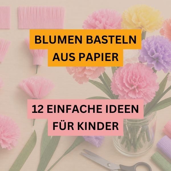 Blumen basteln aus Papier – 12 einfache Ideen für Kinder mit bunten Papierblumen und Bastelmaterial
