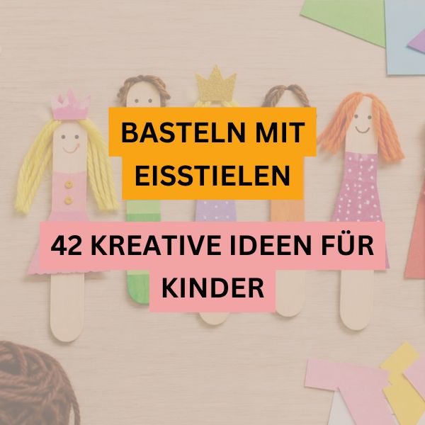 Collage mit Bastelideen aus Eisstielen für Kinder mit bunten Figuren und dem Titel „42 kreative Bastelideen mit Eisstielen“.