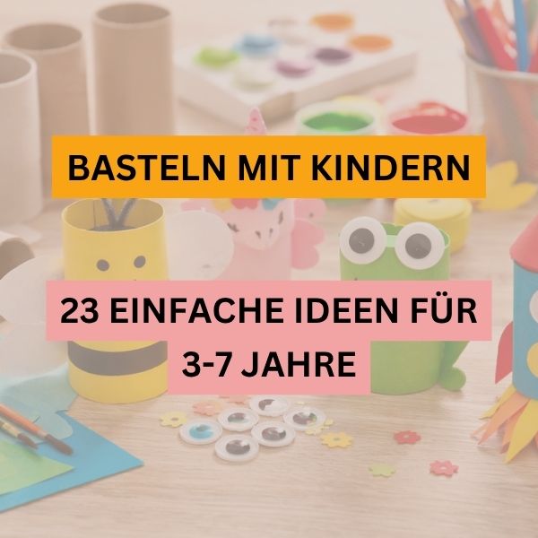 Basteln mit Kindern – 23 einfache Bastelideen für zuhause