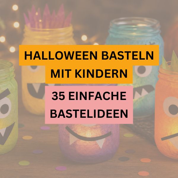 Beitragsbild zum Thema Halloween basteln mit Kindern mit bunten Monster-Windlichtern aus Gläsern und dem Text „Halloween basteln mit Kindern – 35 einfache Bastelideen“.