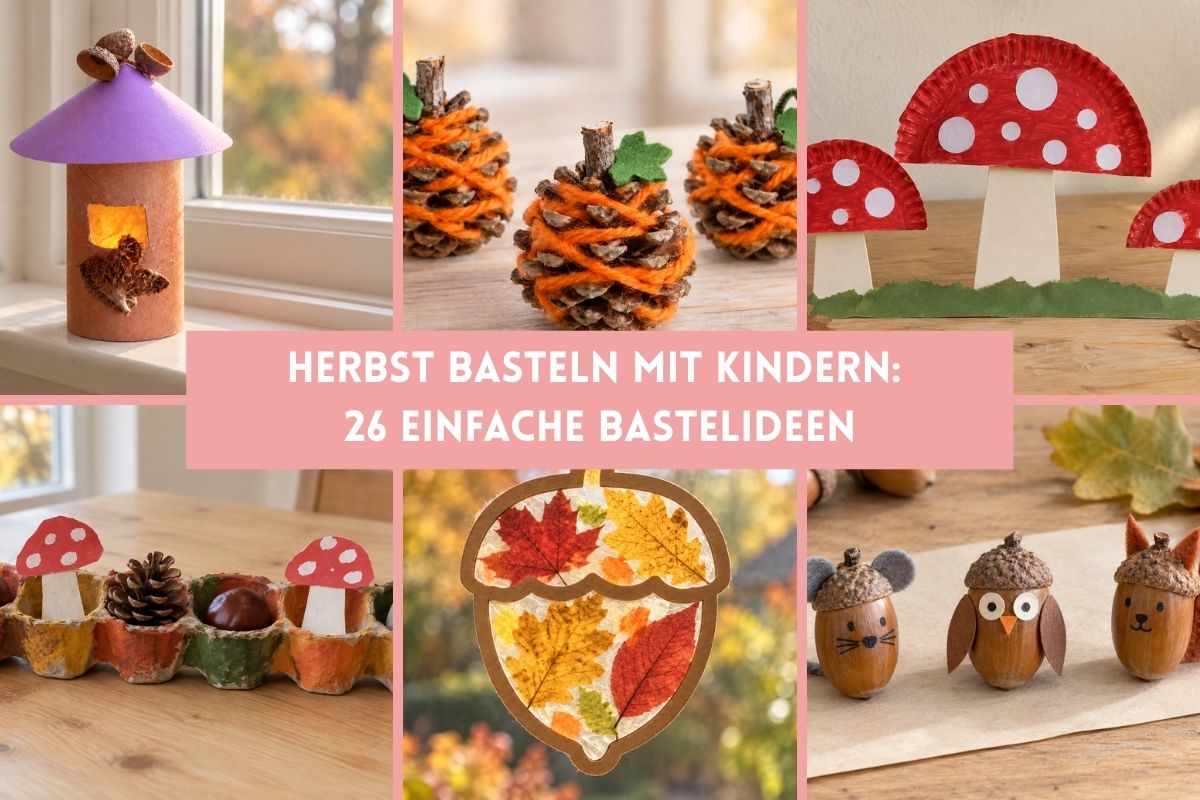 Herbst basteln mit Kindern: 25 einfache Bastelideen mit Zapfen, Papptellern, Kastanien, Eicheln und Herbstblättern