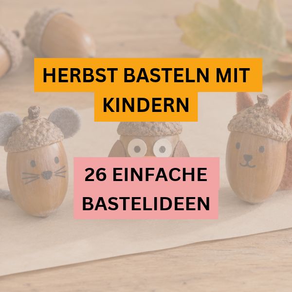 Herbst basteln mit Kindern - 26 einfache Ideen