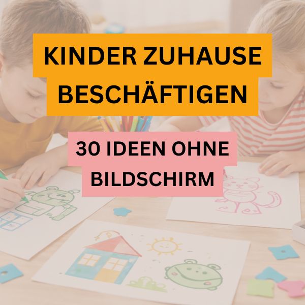 Kinder zuhause beschäftigen ohne Bildschirm - Ideen
