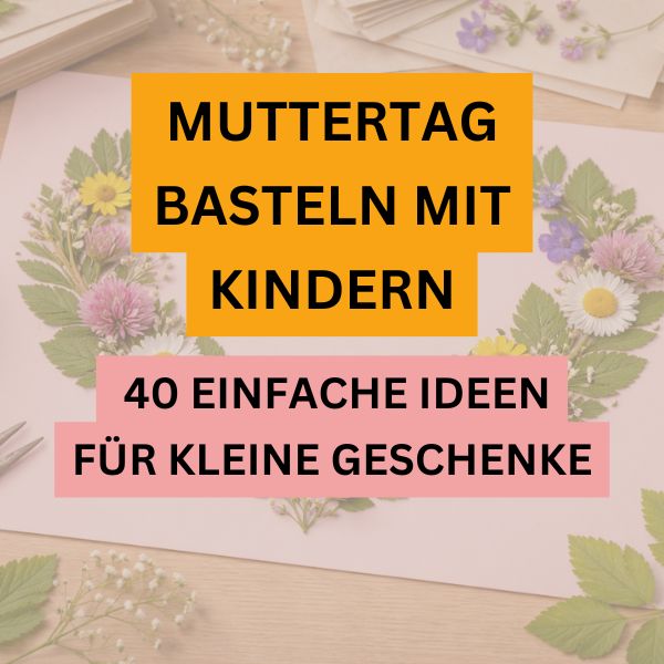 Muttertag basteln mit Kindern Coverbild mit 40 einfachen Ideen für kreative Geschenke und Bastelprojekte