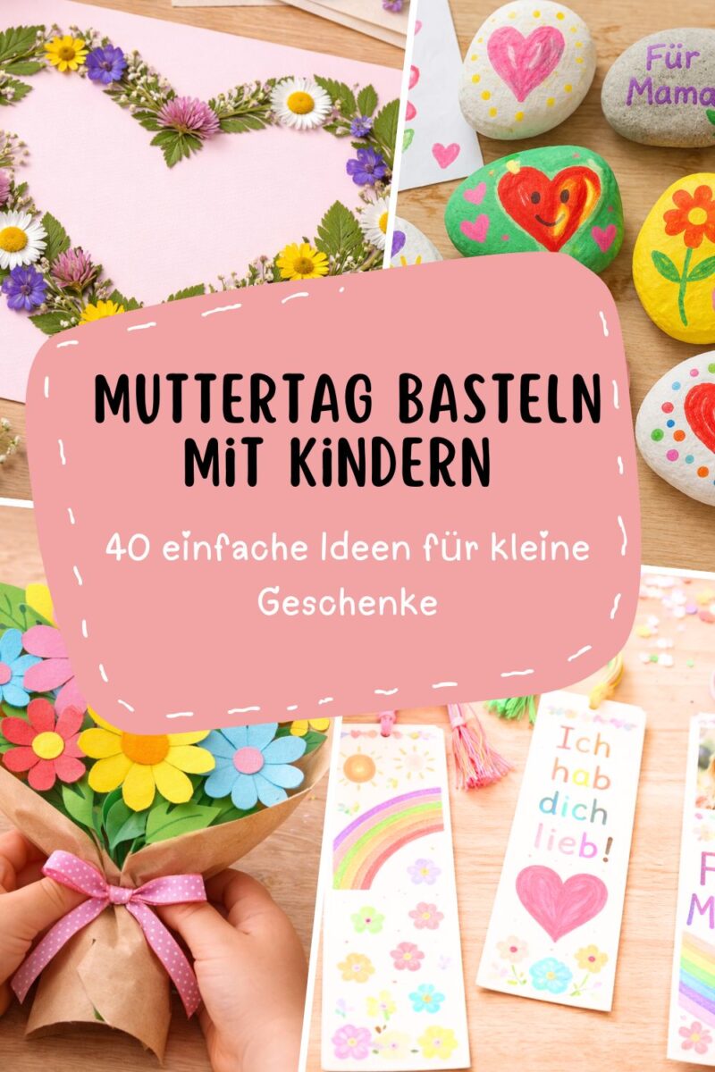Muttertag basteln mit Kindern – Übersicht mit 40 einfachen Ideen für kleine Geschenke und kreative Bastelprojekte