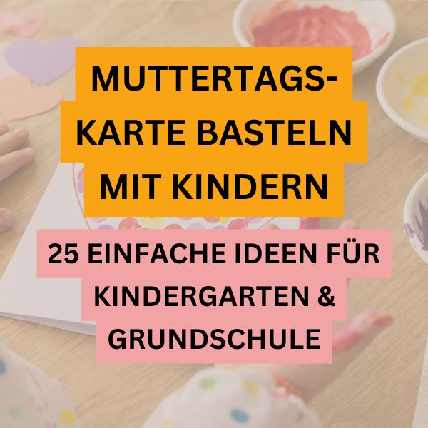 Muttertagskarte basteln mit Kindern 25 einfache Ideen für Kindergarten und Grundschule kreative Karten DIY