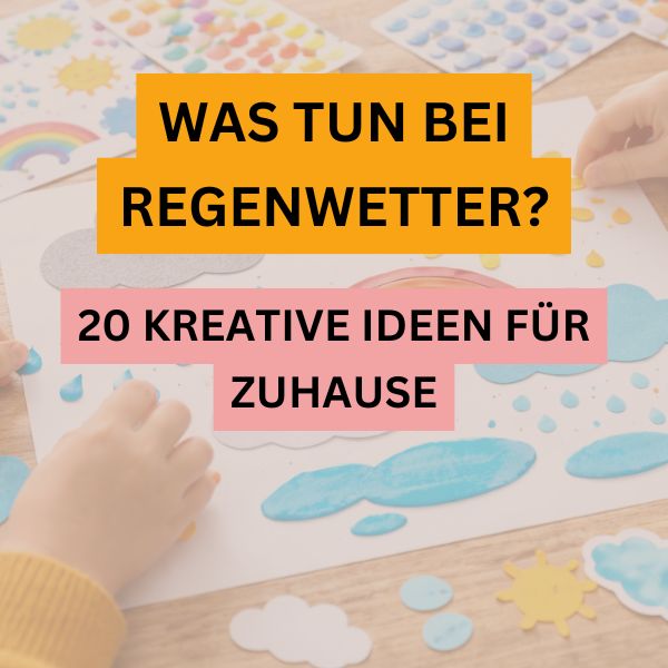 Was tun bei Regen mit Kindern - Ideen für zuhause